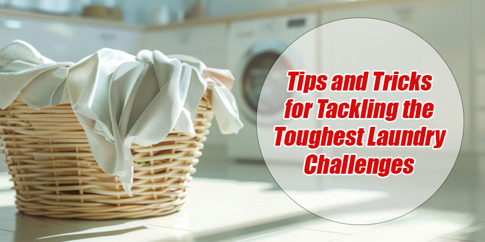 Tips and Tricks for Tackling the Toughest Laundry Challenges